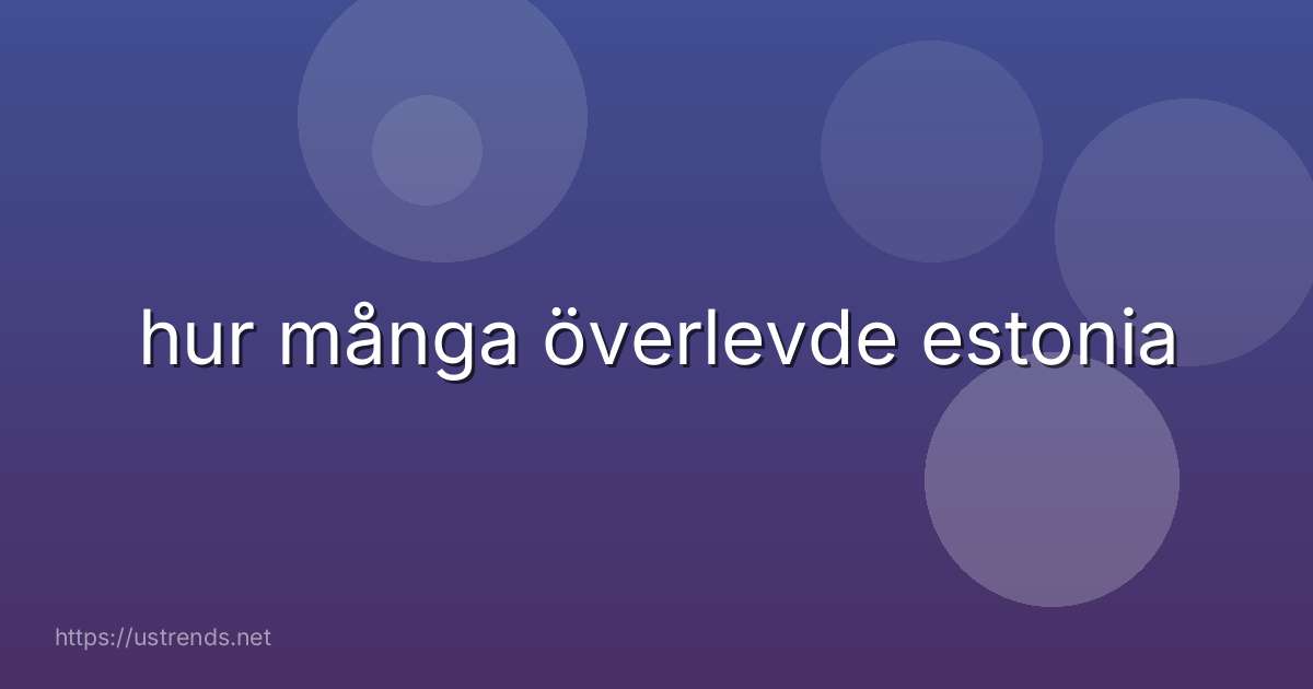 hur många överlevde estonia