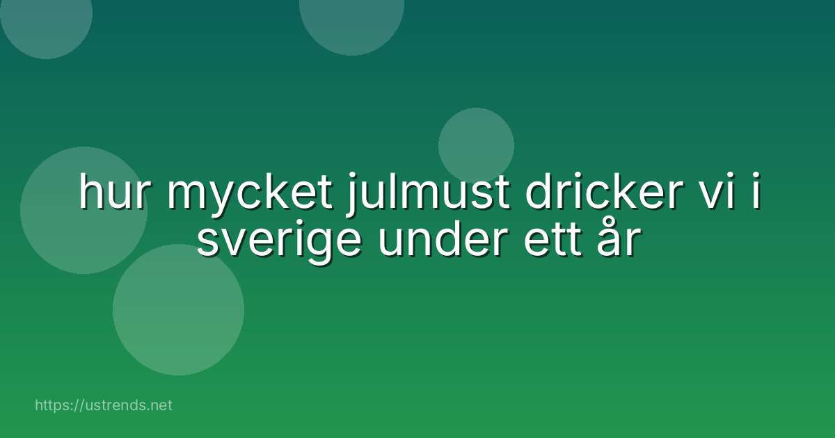 hur mycket julmust dricker vi i sverige under ett år