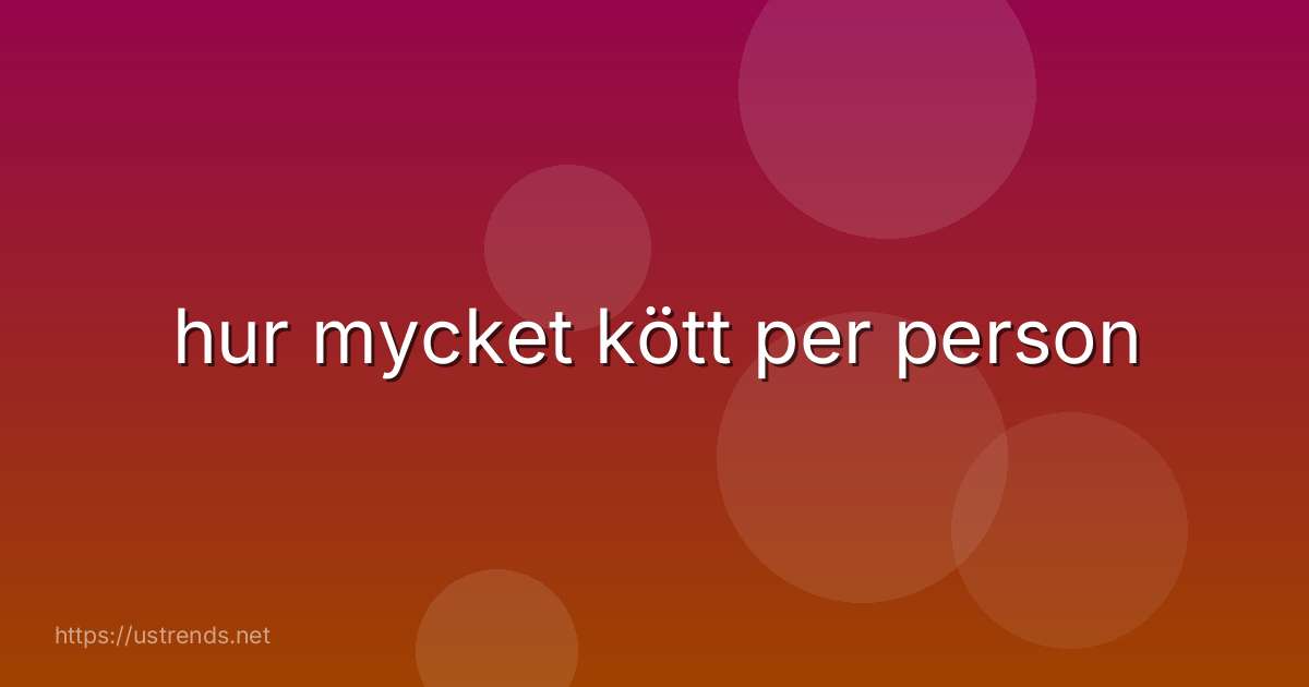 hur mycket kött per person