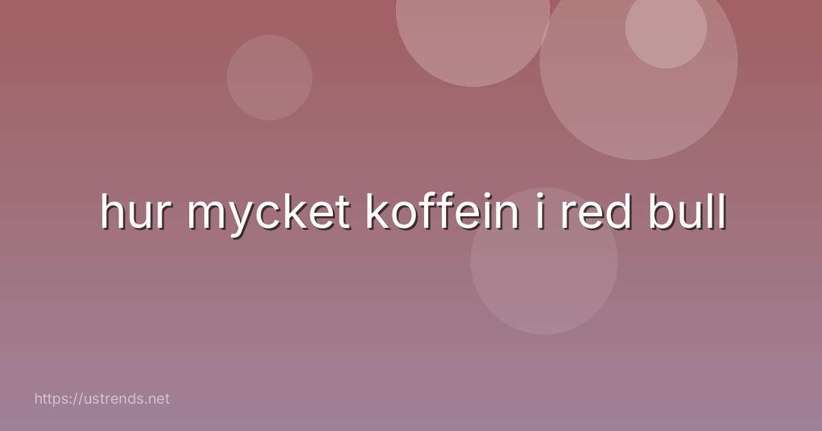 hur mycket koffein i red bull