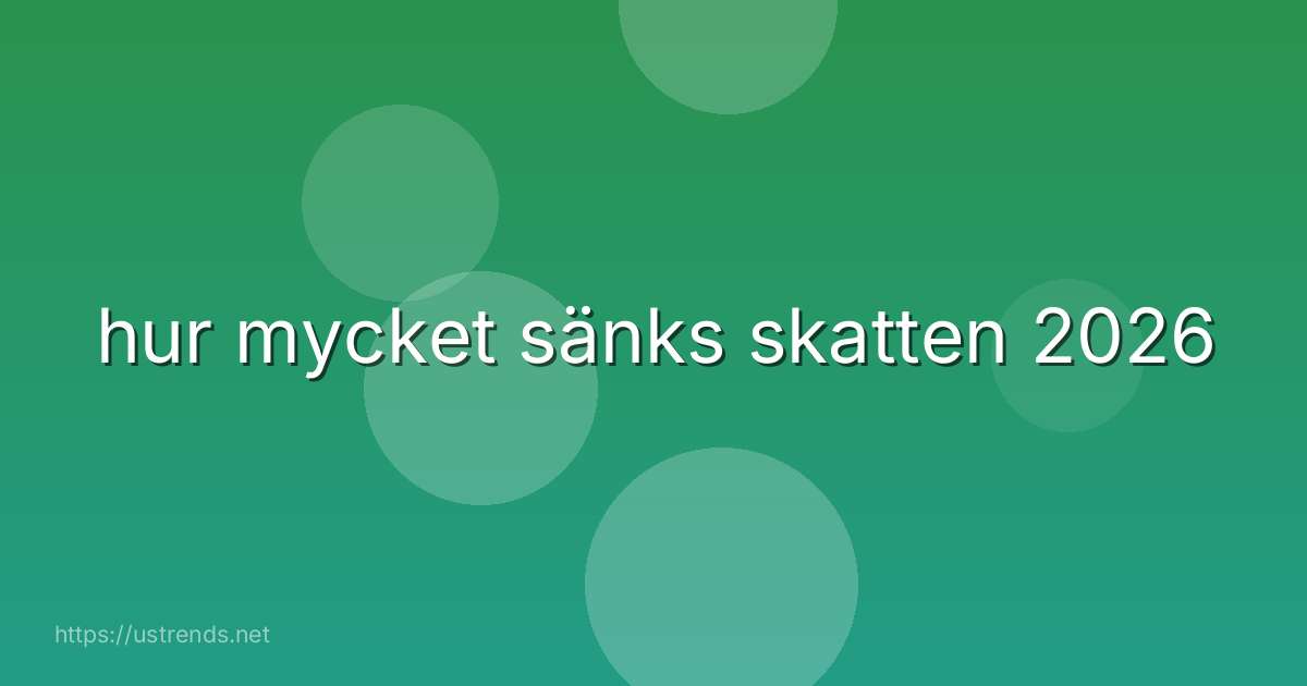 hur mycket sänks skatten 2026