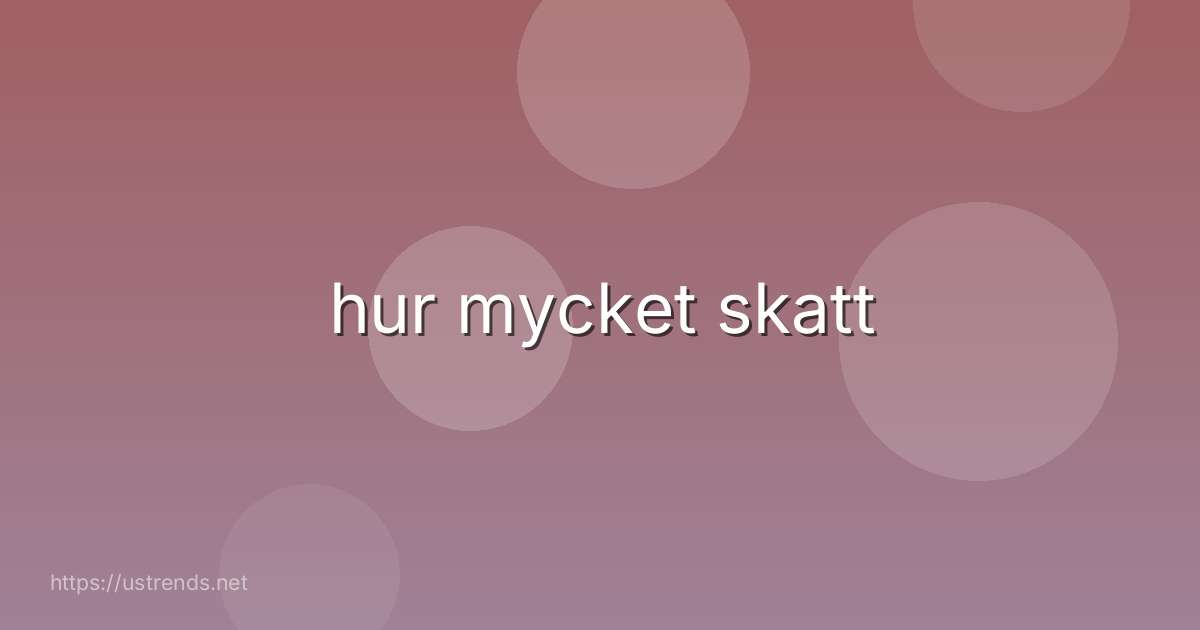 hur mycket skatt