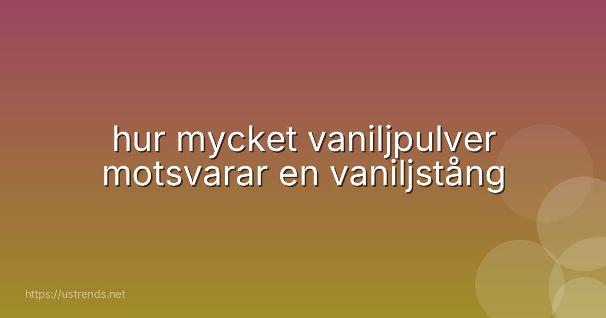 hur mycket vaniljpulver motsvarar en vaniljstång
