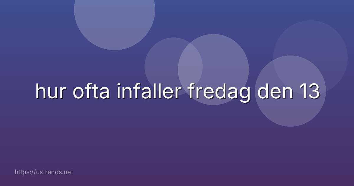 hur ofta infaller fredag den 13