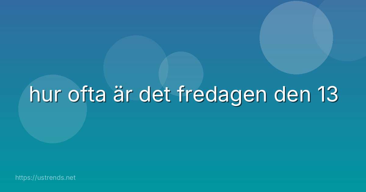 hur ofta är det fredagen den 13