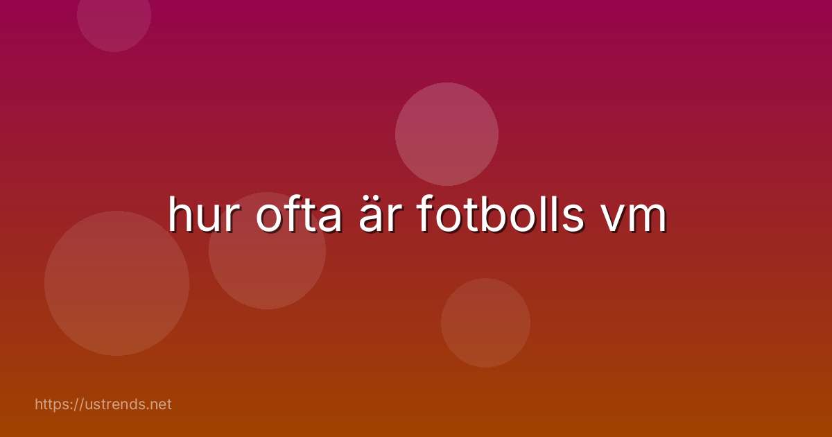 hur ofta är fotbolls vm