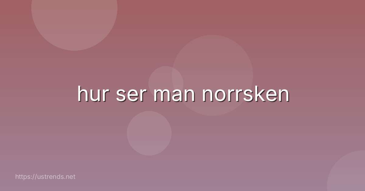 hur ser man norrsken