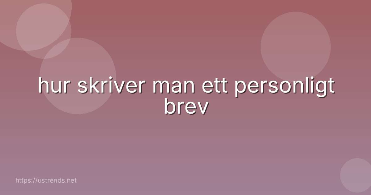 hur skriver man ett personligt brev