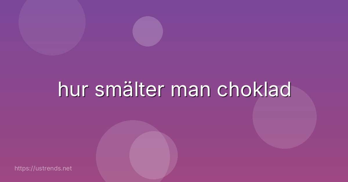 hur smälter man choklad