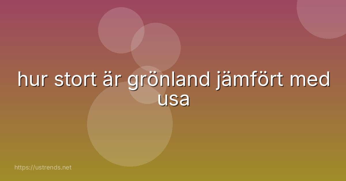 hur stort är grönland jämfört med usa