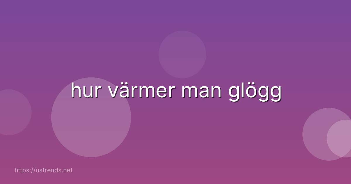 hur värmer man glögg