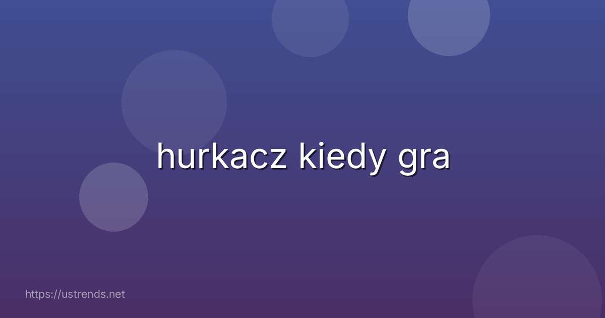 hurkacz kiedy gra