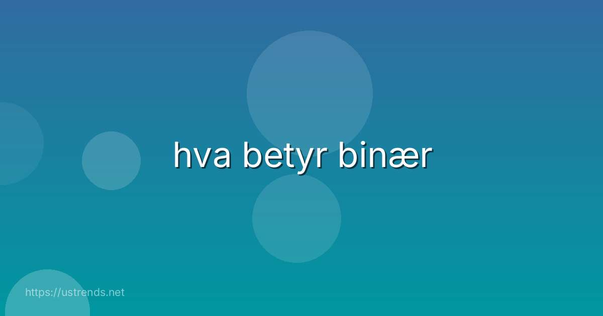 hva betyr binær