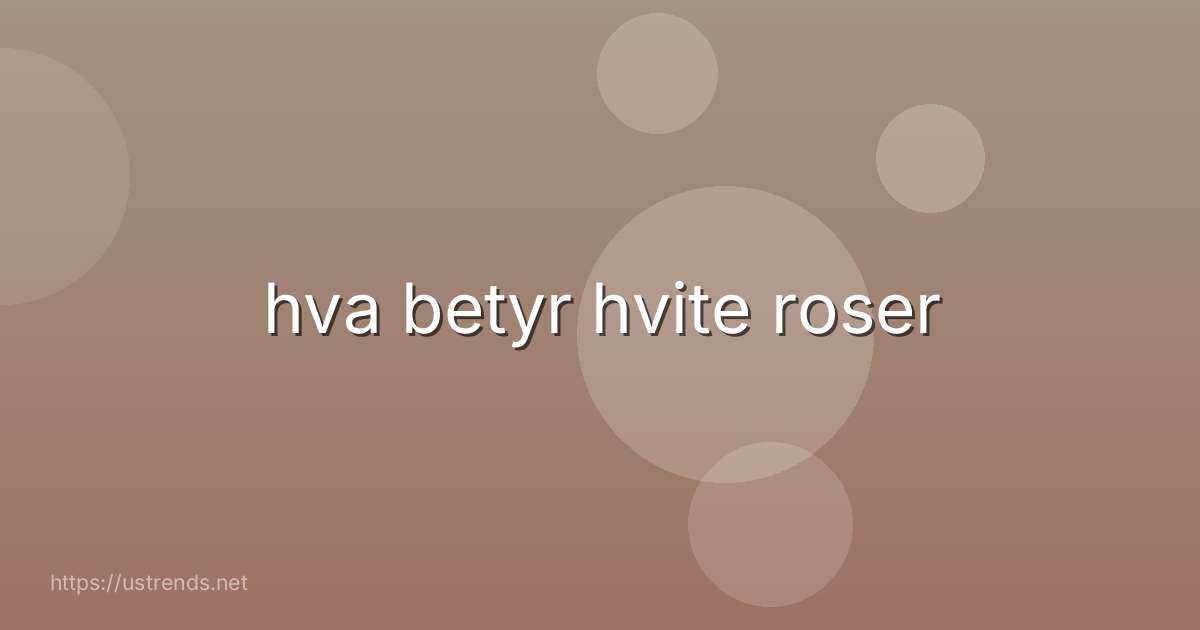 hva betyr hvite roser