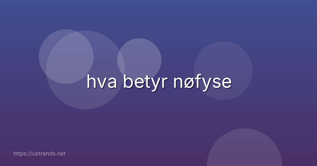 hva betyr nøfyse