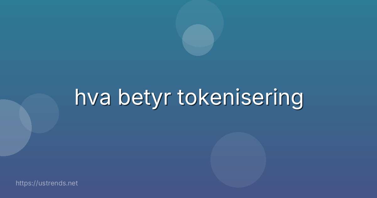 hva betyr tokenisering