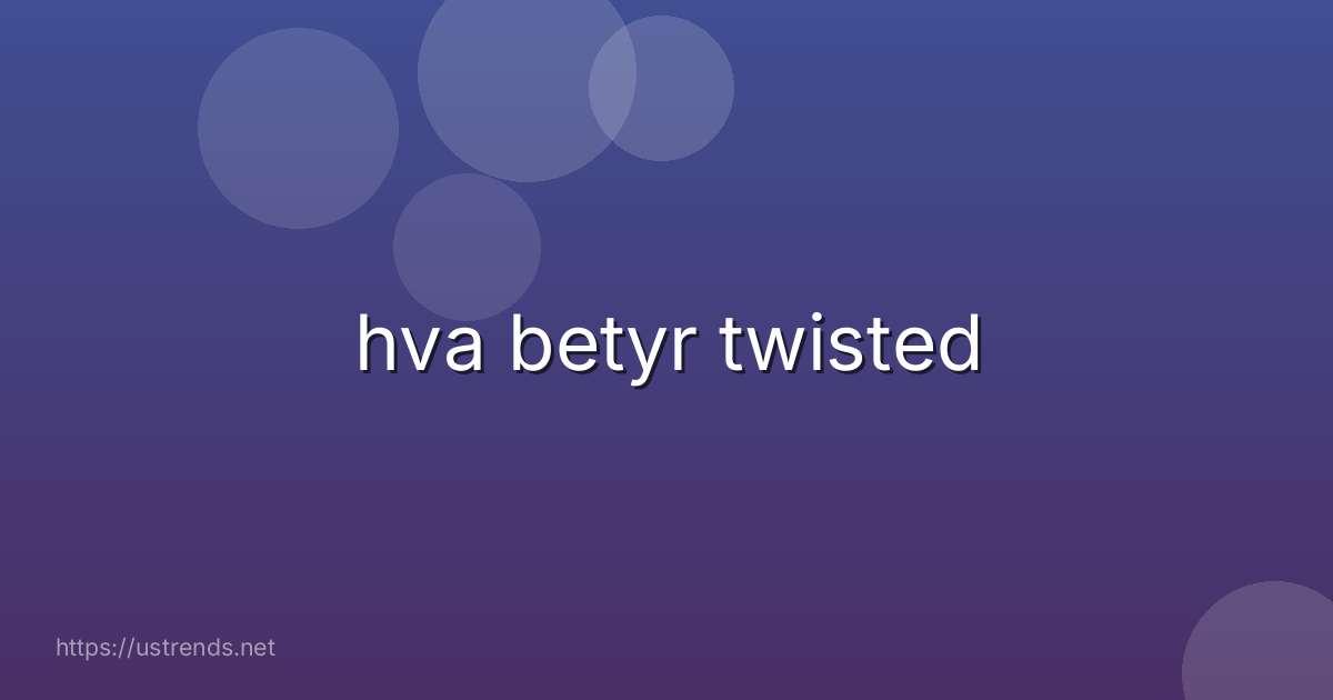 hva betyr twisted