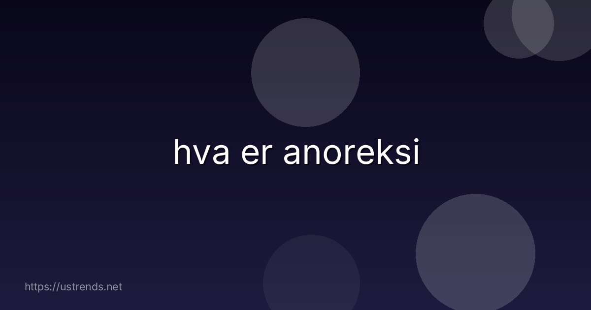 hva er anoreksi