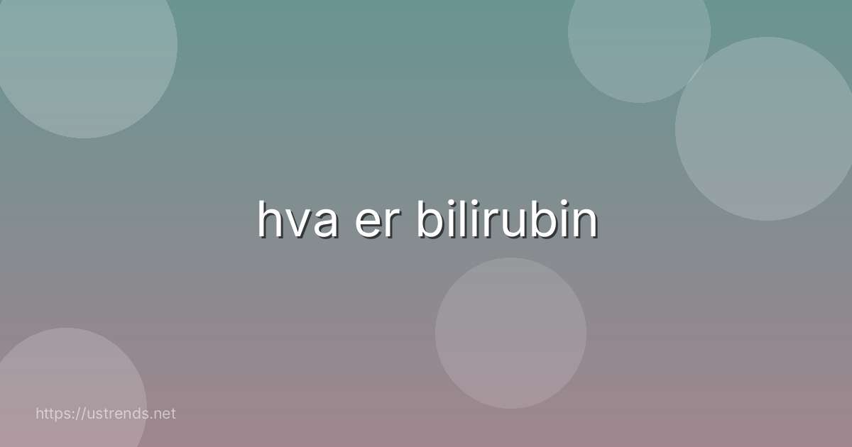 hva er bilirubin