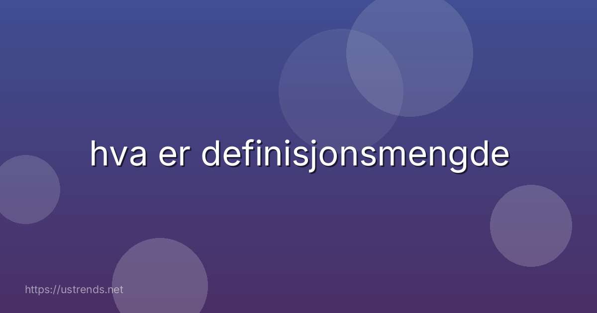 hva er definisjonsmengde