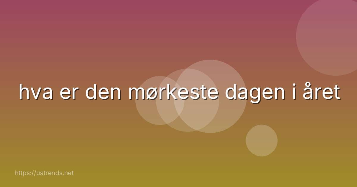 hva er den mørkeste dagen i året