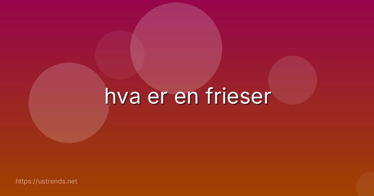 hva er en frieser