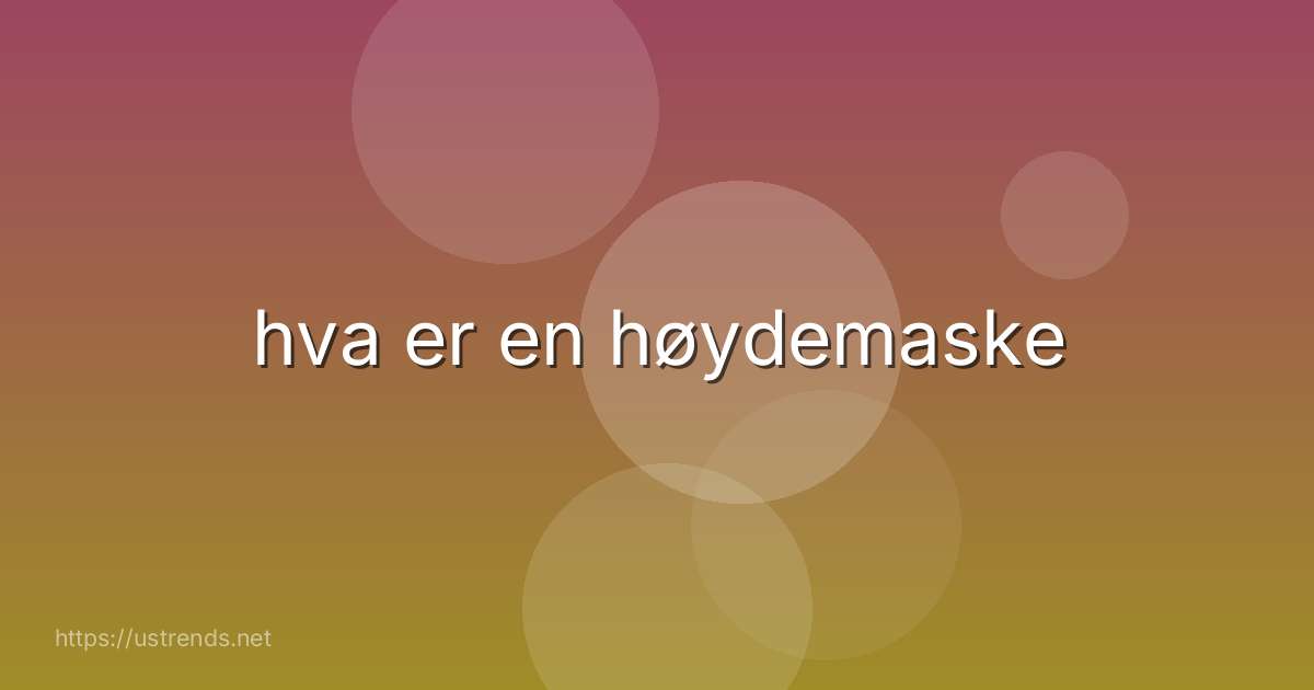 hva er en høydemaske