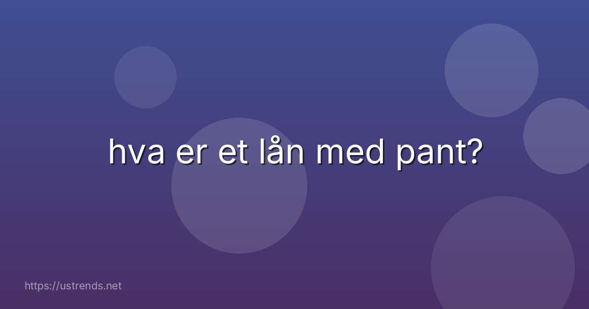 hva er et lån med pant?