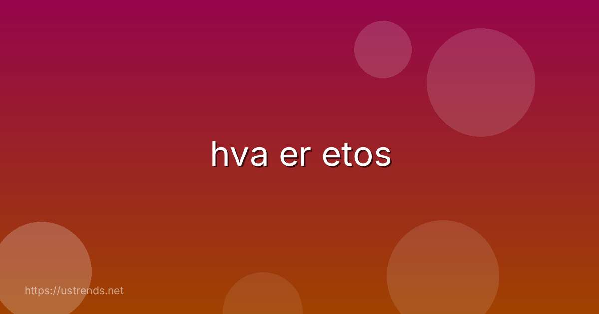 hva er etos