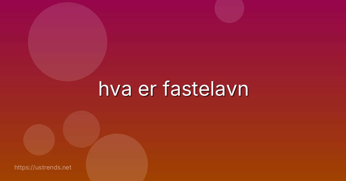hva er fastelavn