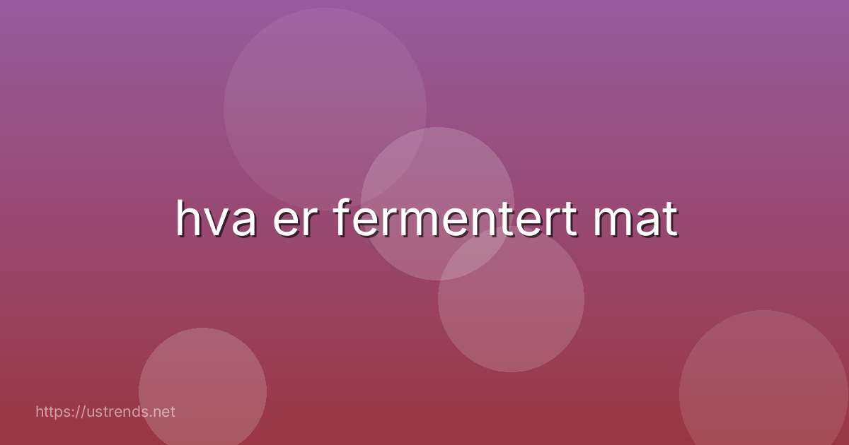 hva er fermentert mat