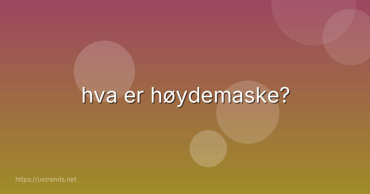hva er høydemaske?