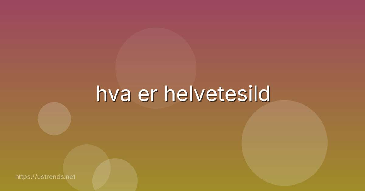 hva er helvetesild