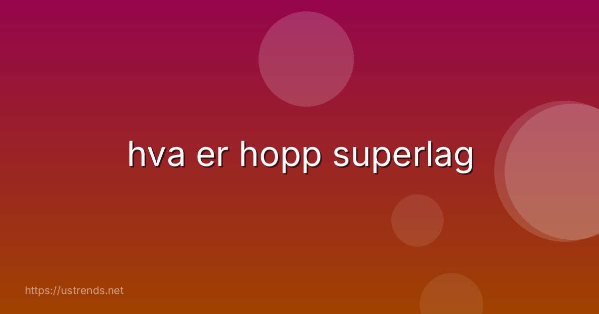 hva er hopp superlag