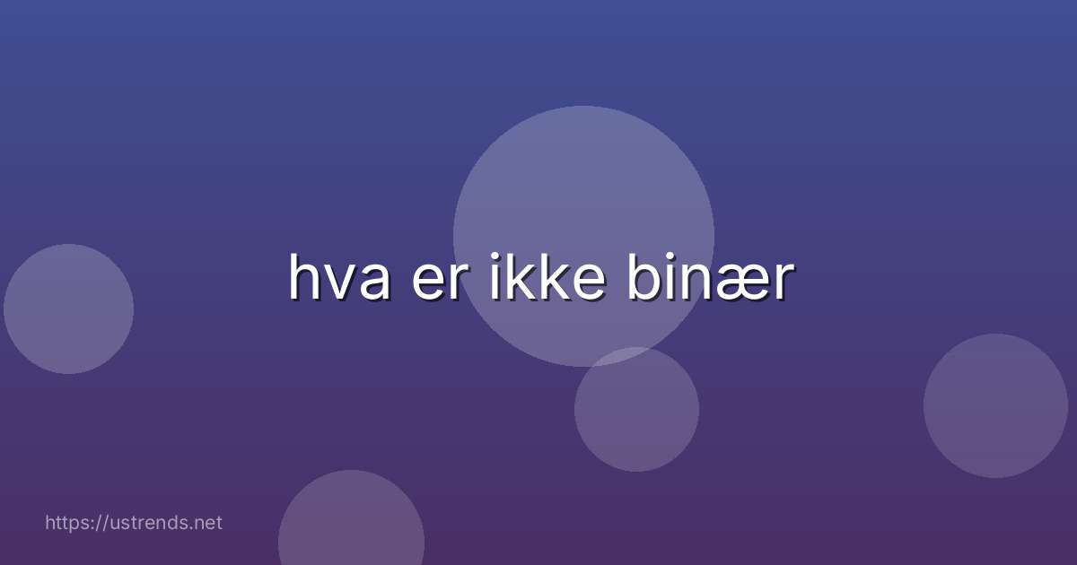 hva er ikke binær