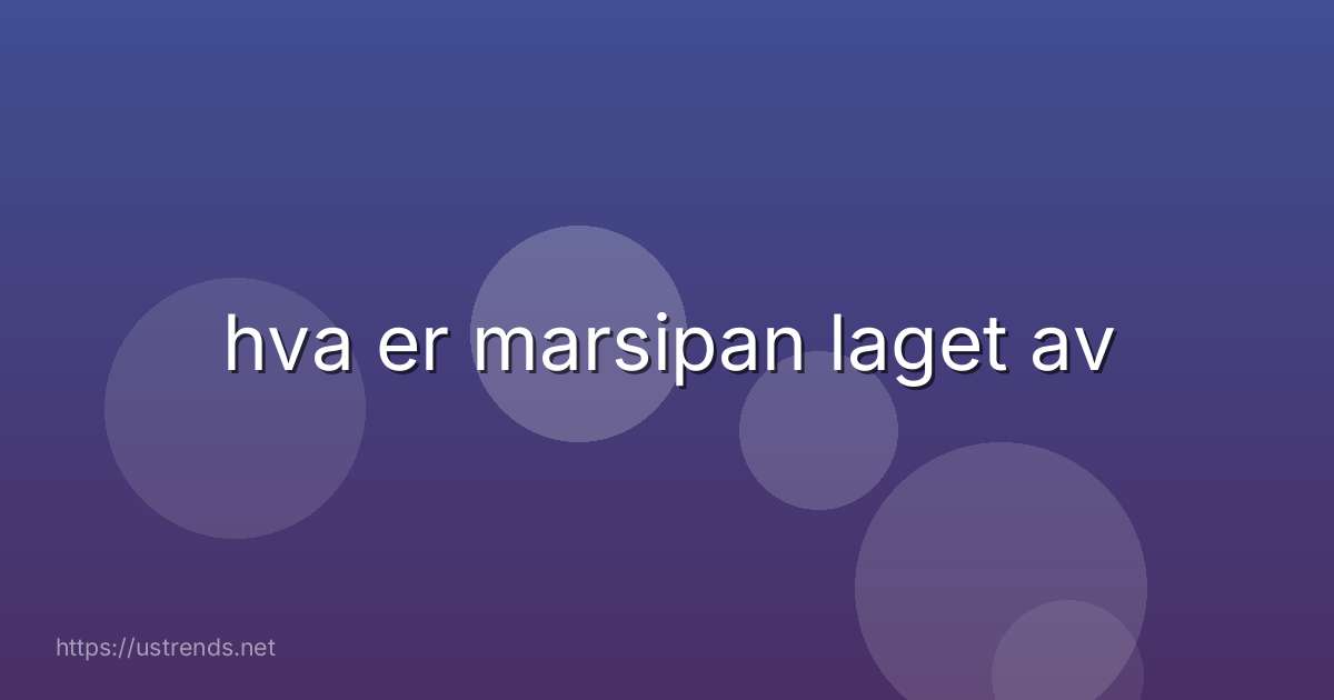 hva er marsipan laget av