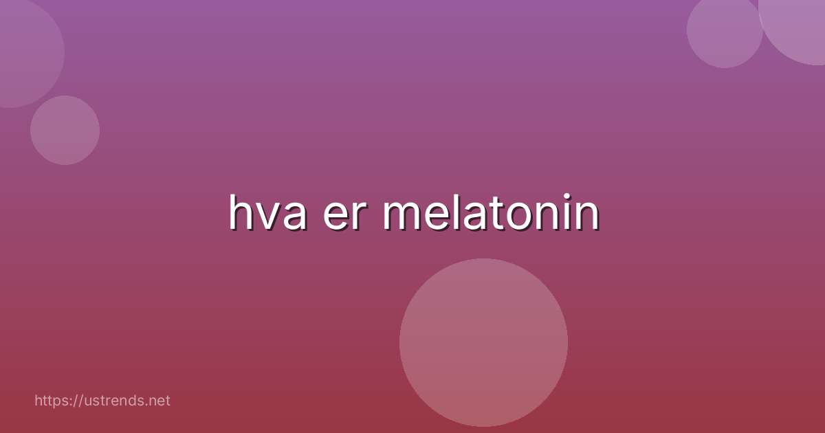 hva er melatonin