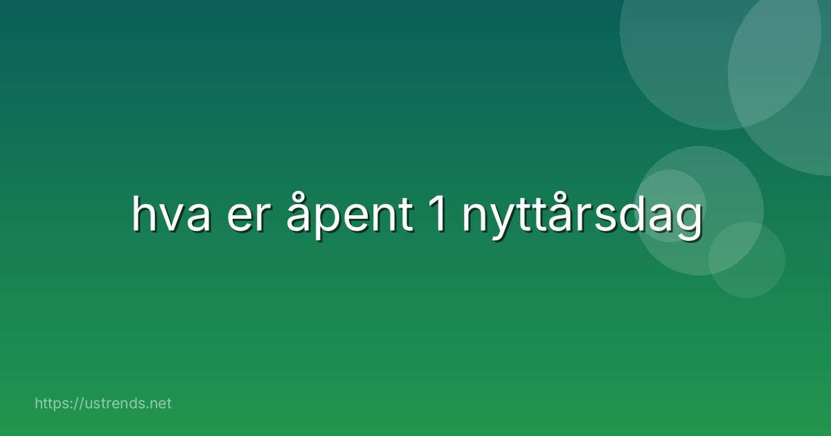 hva er åpent 1 nyttårsdag