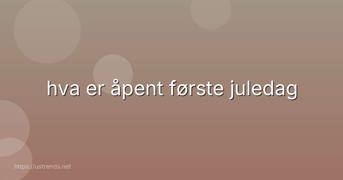 hva er åpent første juledag