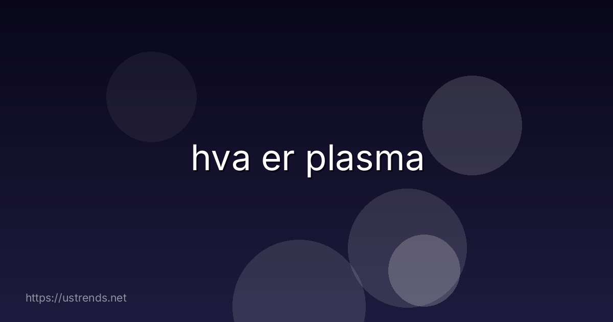 hva er plasma