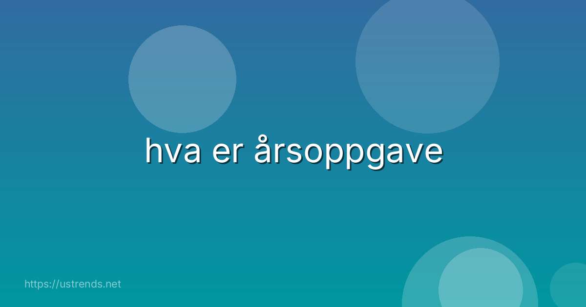 hva er årsoppgave