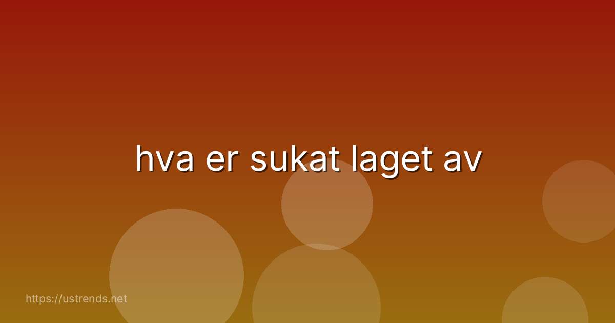 hva er sukat laget av