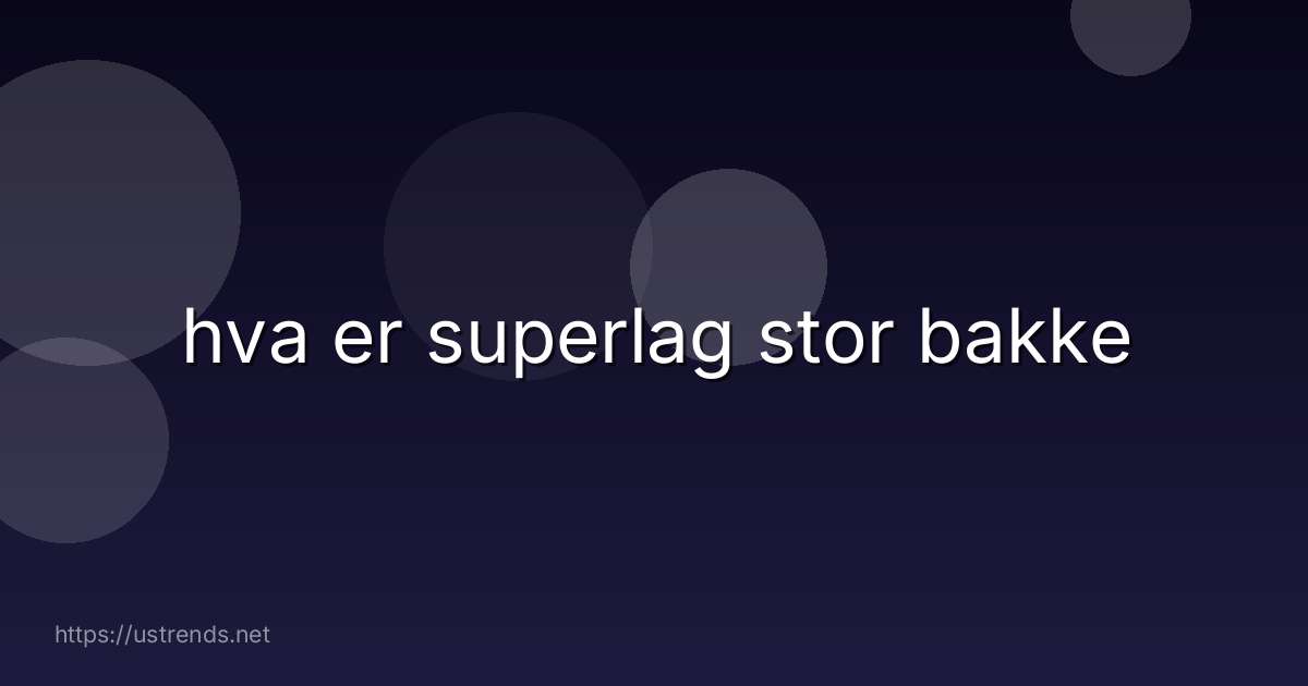 hva er superlag stor bakke