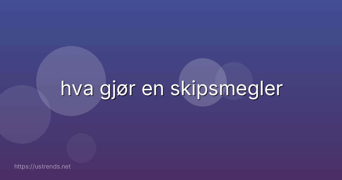 hva gjør en skipsmegler