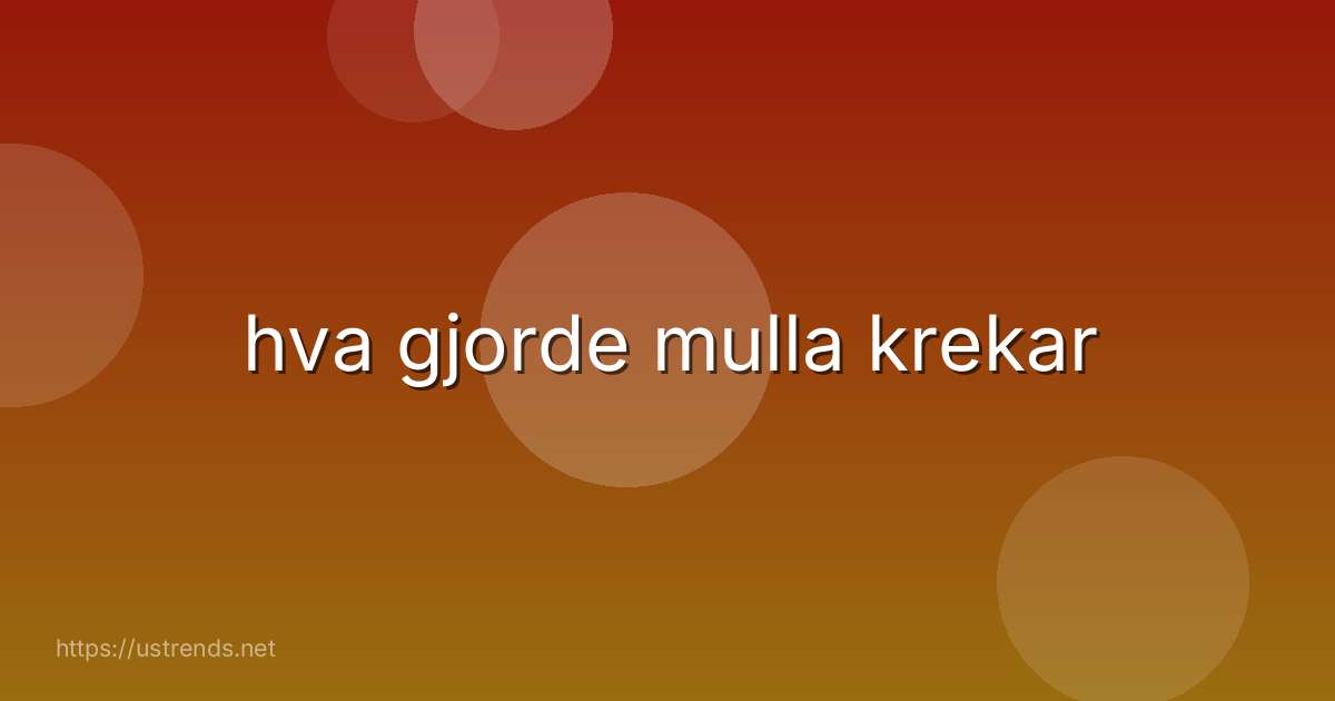 hva gjorde mulla krekar