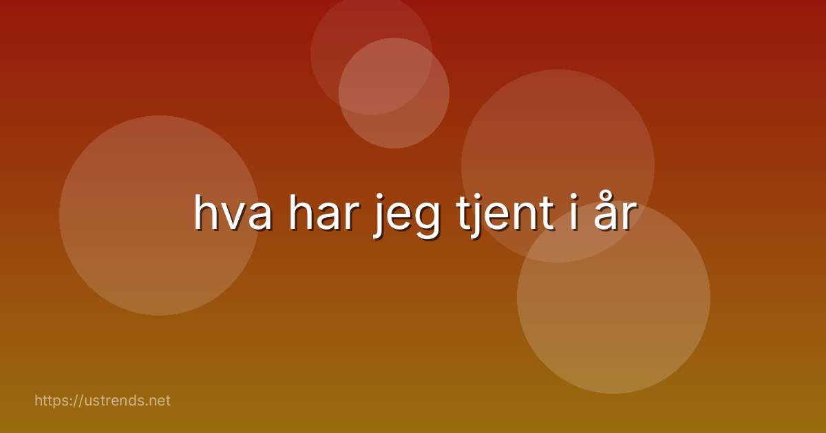hva har jeg tjent i år