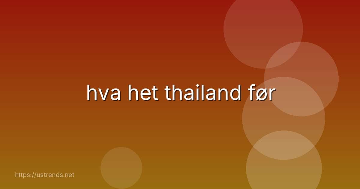 hva het thailand før