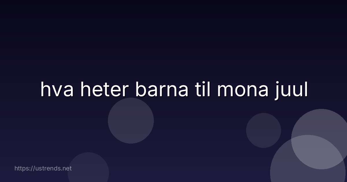 hva heter barna til mona juul
