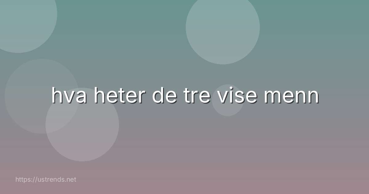 hva heter de tre vise menn