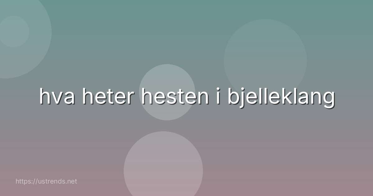 hva heter hesten i bjelleklang